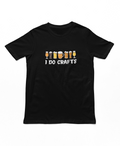 I Do Crafts Adults T-Shirt
